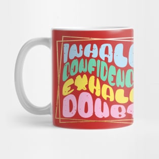 Inhale Confidence Exhale Doubt Fun Wavy Text Mug